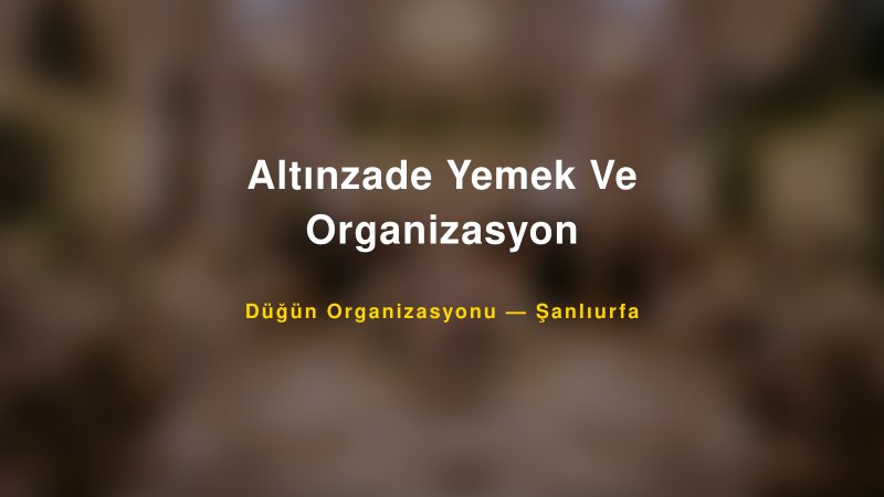Altınzade Yemek Ve Organizasyon — Şanlıurfa Kır Düğünü Mekanı Rehberi — 1