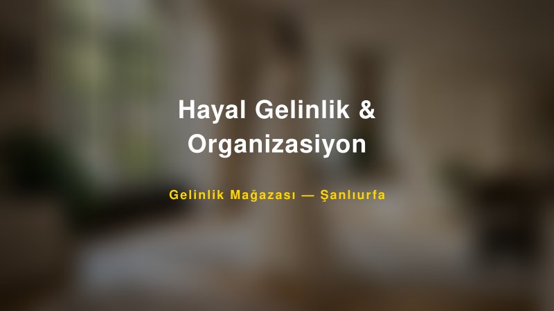 Hayal Gelinlik & Organizasiyon — Şanlıurfa Kır Düğünü Mekanı Rehberi
