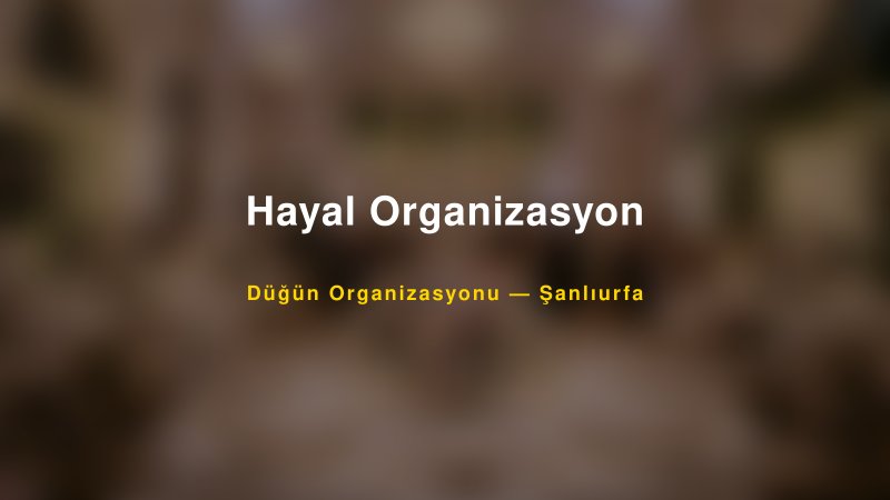 Hayal Organizasyon — Şanlıurfa Kır Düğünü Mekanı Rehberi