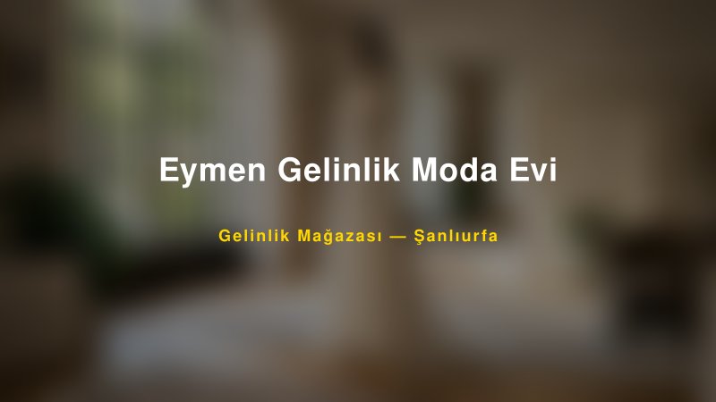 Eymen Gelinlik Moda Evi — Şanlıurfa Kır Düğünü Mekanı Rehberi