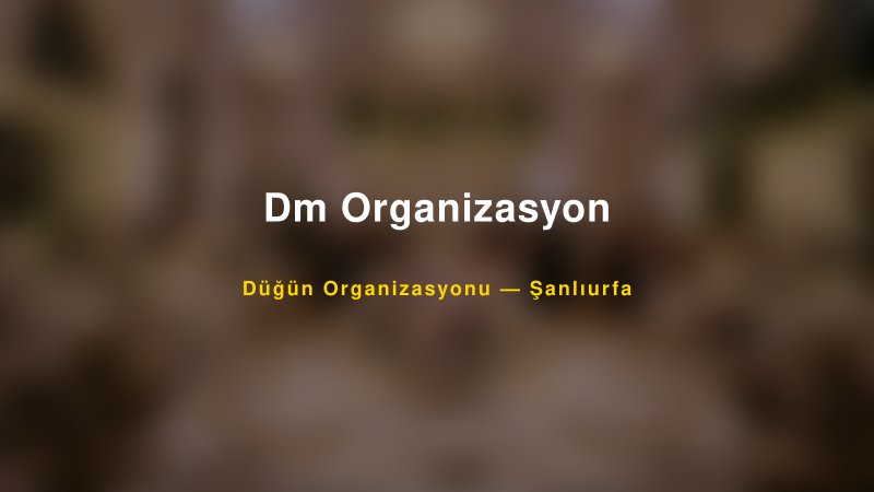 Dm Organizasyon Şanlıurfa Düğün Organizasyon Firması