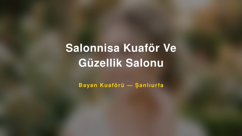 Salonnisa Kuaför Ve Güzellik Salonu — Şanlıurfa Kır Düğünü Mekanı Rehberi