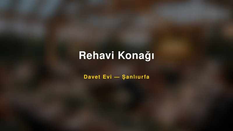 Rehavi Konağı — Şanlıurfa Kır Düğünü Mekanı Rehberi