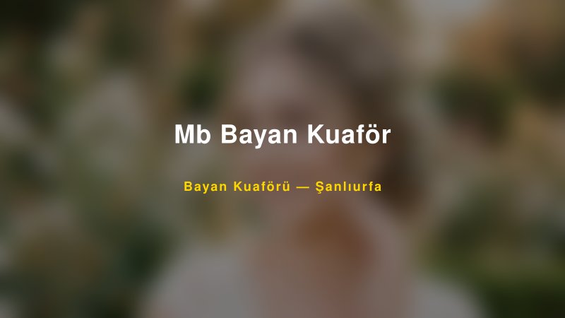 Mb Bayan Kuaför — Şanlıurfa Kır Düğünü Mekanı Rehberi