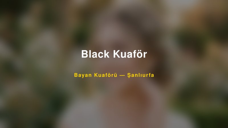 Black Kuaför — Şanlıurfa Kır Düğünü Mekanı Rehberi
