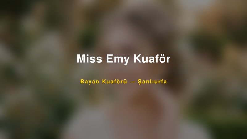 Miss Emy Kuaför — Şanlıurfa Kır Düğünü Mekanı Rehberi