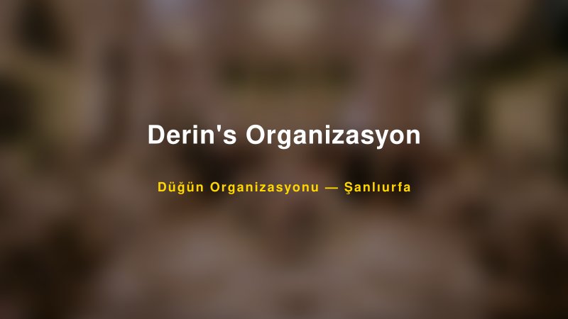 Derin's Organizasyon — Şanlıurfa Kır Düğünü Mekanı Rehberi