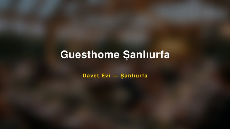 Guesthome Şanlıurfa — Şanlıurfa Kır Düğünü Mekanı Rehberi