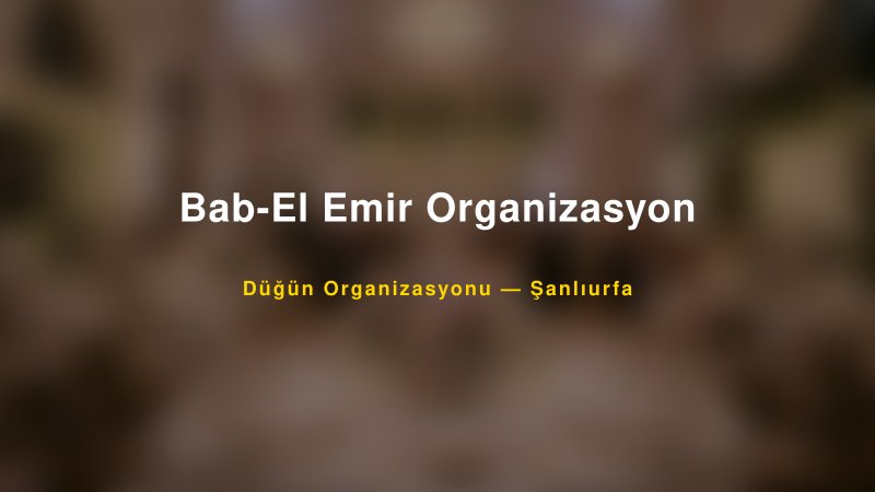 Bab-El Emir Organizasyon — Şanlıurfa Kır Düğünü Mekanı Rehberi