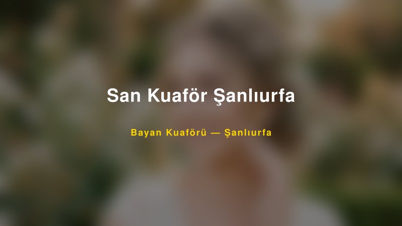 San Kuaför Şanlıurfa — Şanlıurfa Kır Düğünü Mekanı Rehberi