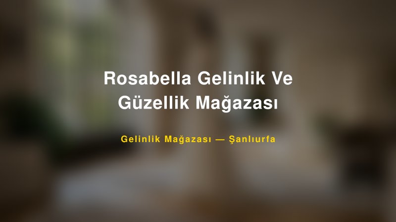 Rosabella Gelinlik Ve Güzellik Mağazası — Şanlıurfa Kır Düğünü Mekanı Rehberi — 1