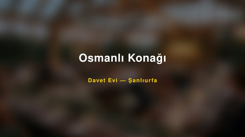 Osmanlı Konağı Nişan ve Davet Organizasyonu İpuçları